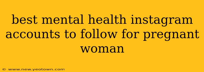 best mental health instagram accounts to follow for pregnant woman