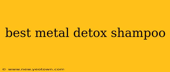 best metal detox shampoo