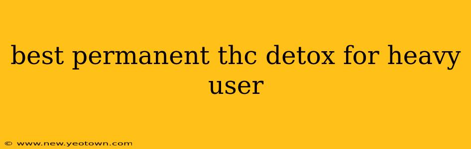 best permanent thc detox for heavy user