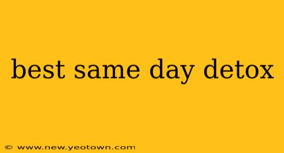best same day detox