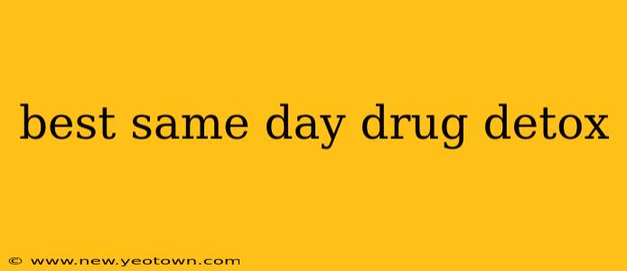 best same day drug detox