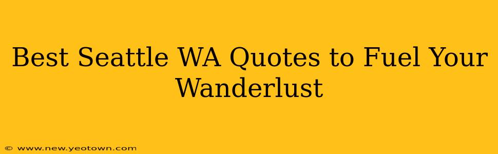 Best Seattle WA Quotes to Fuel Your Wanderlust