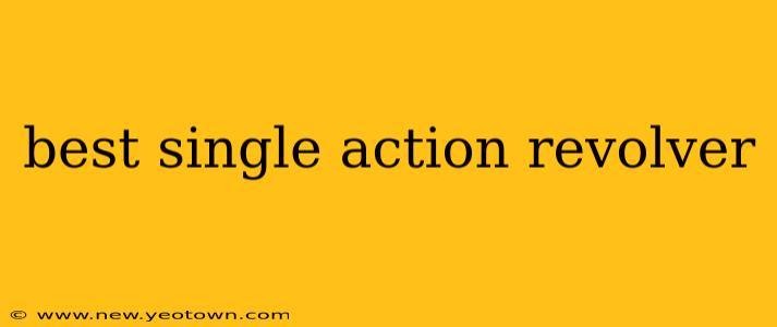 best single action revolver