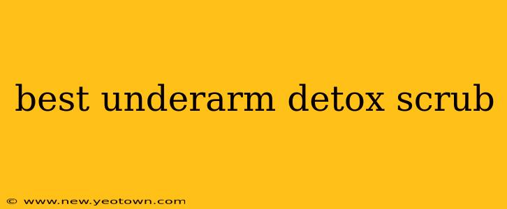 best underarm detox scrub