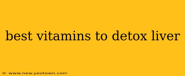 best vitamins to detox liver