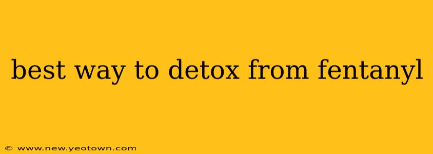 best way to detox from fentanyl