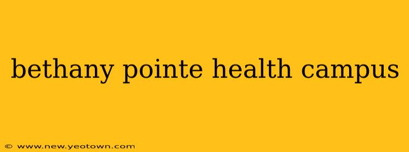 bethany pointe health campus