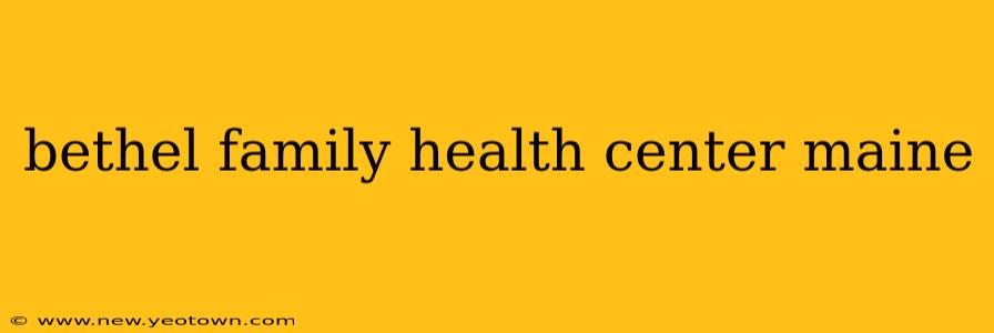 bethel family health center maine