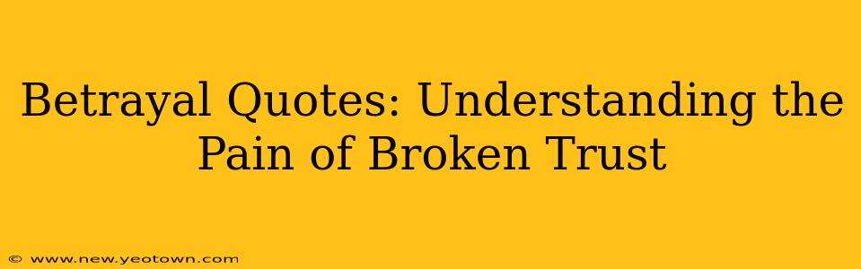 Betrayal Quotes: Understanding the Pain of Broken Trust