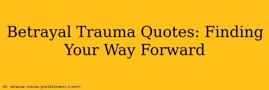 Betrayal Trauma Quotes: Finding Your Way Forward