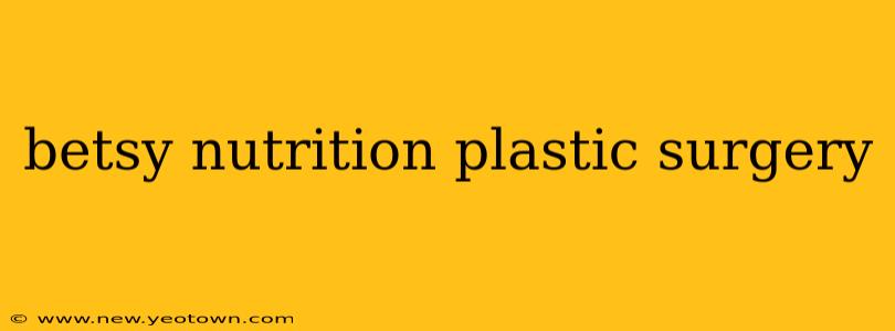 betsy nutrition plastic surgery