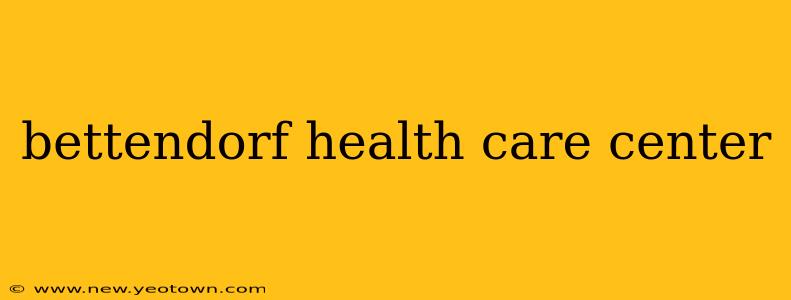 bettendorf health care center