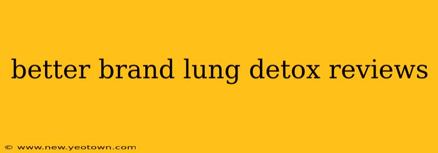 better brand lung detox reviews