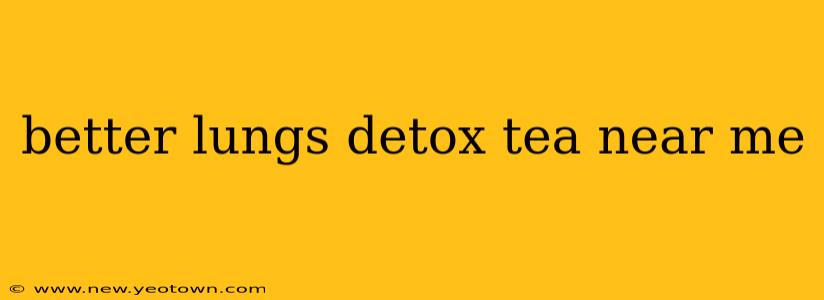 better lungs detox tea near me