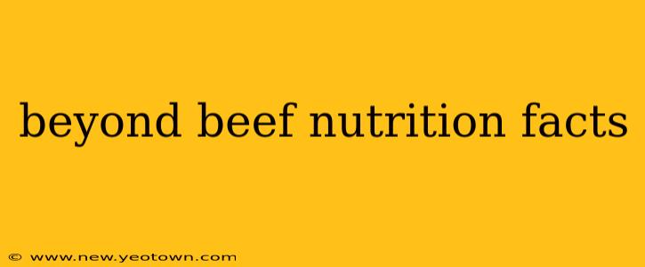 beyond beef nutrition facts