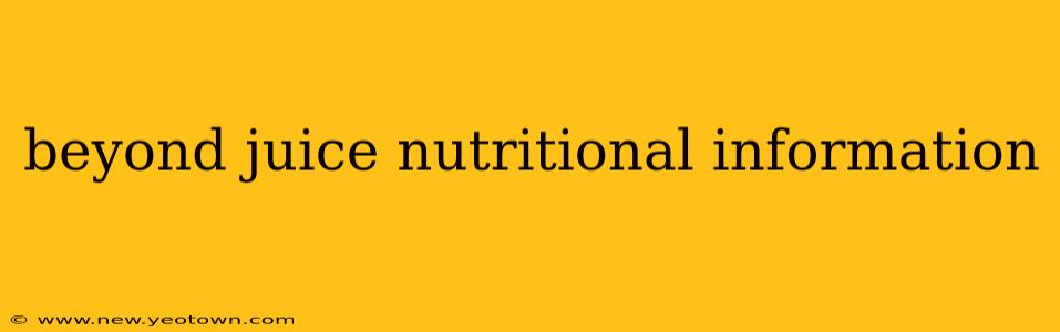 beyond juice nutritional information