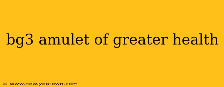 bg3 amulet of greater health