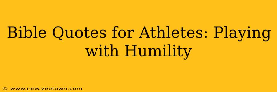 Bible Quotes for Athletes: Playing with Humility
