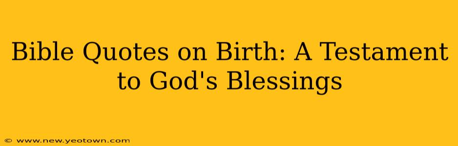 Bible Quotes on Birth: A Testament to God's Blessings