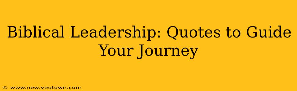 Biblical Leadership: Quotes to Guide Your Journey