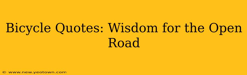 Bicycle Quotes: Wisdom for the Open Road