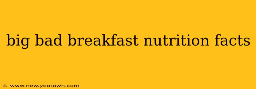 big bad breakfast nutrition facts