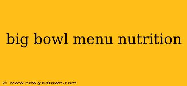 big bowl menu nutrition