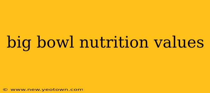 big bowl nutrition values