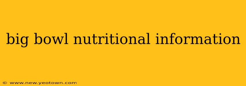 big bowl nutritional information