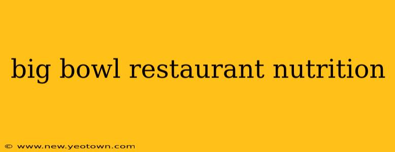 big bowl restaurant nutrition