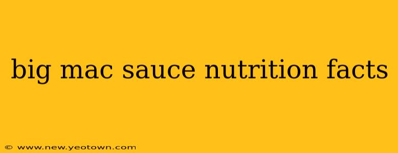 big mac sauce nutrition facts