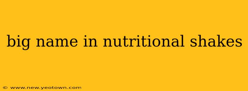 big name in nutritional shakes