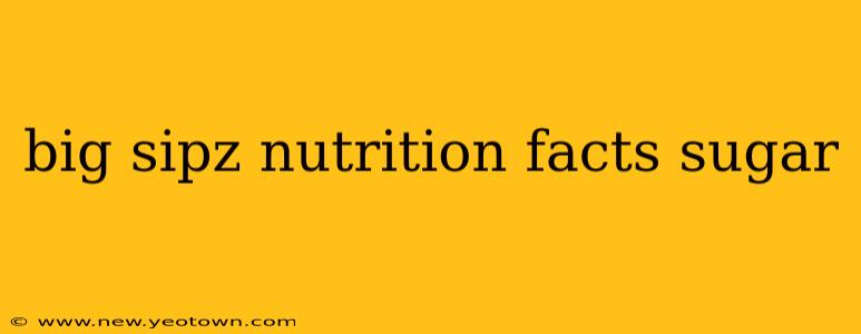 big sipz nutrition facts sugar