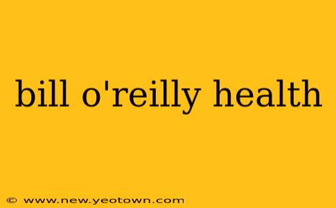 bill o'reilly health