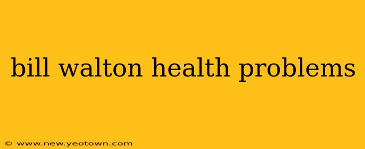 bill walton health problems