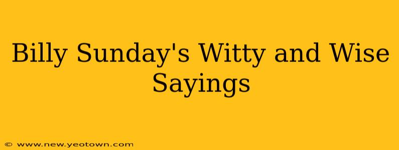 Billy Sunday's Witty and Wise Sayings