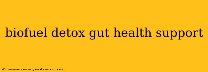 biofuel detox gut health support