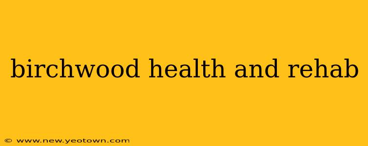 birchwood health and rehab