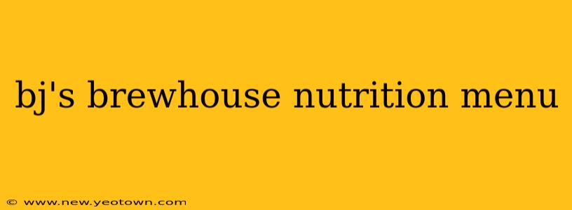 bj's brewhouse nutrition menu
