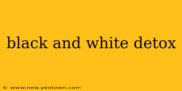 black and white detox