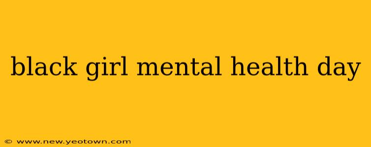 black girl mental health day