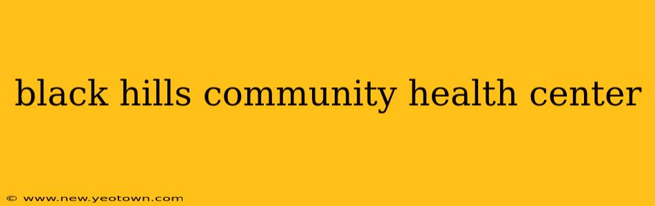 black hills community health center