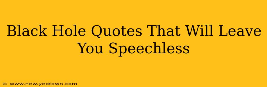 Black Hole Quotes That Will Leave You Speechless