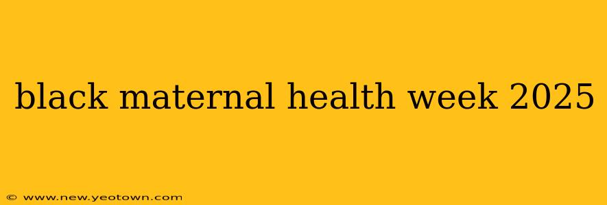 black maternal health week 2025