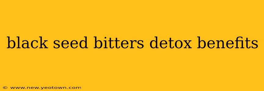 black seed bitters detox benefits