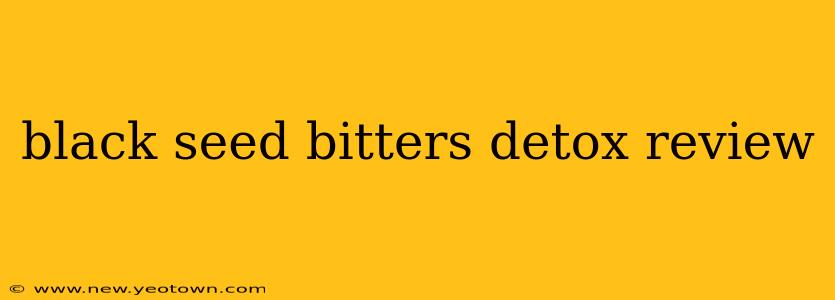 black seed bitters detox review