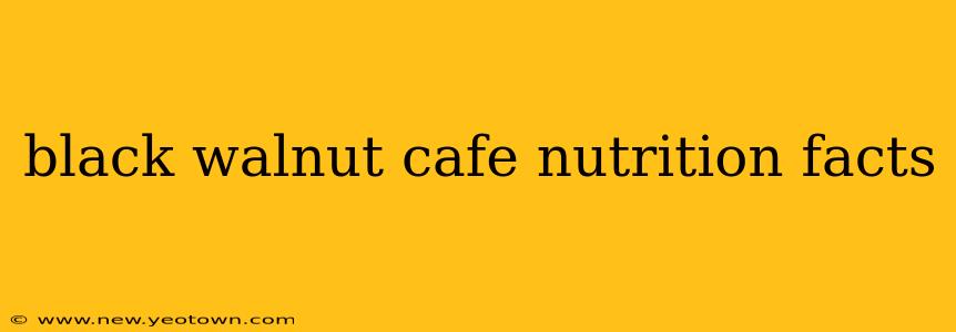 black walnut cafe nutrition facts