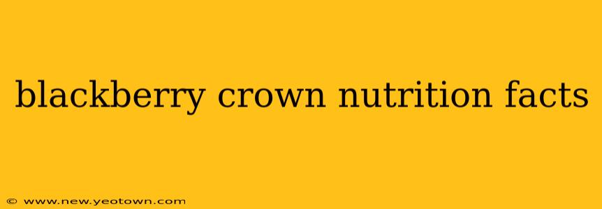 blackberry crown nutrition facts