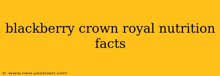 blackberry crown royal nutrition facts