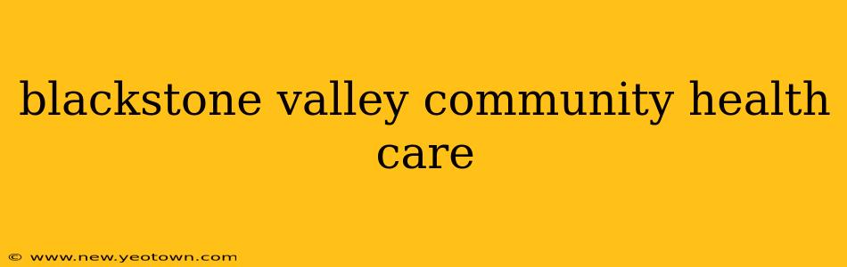 blackstone valley community health care